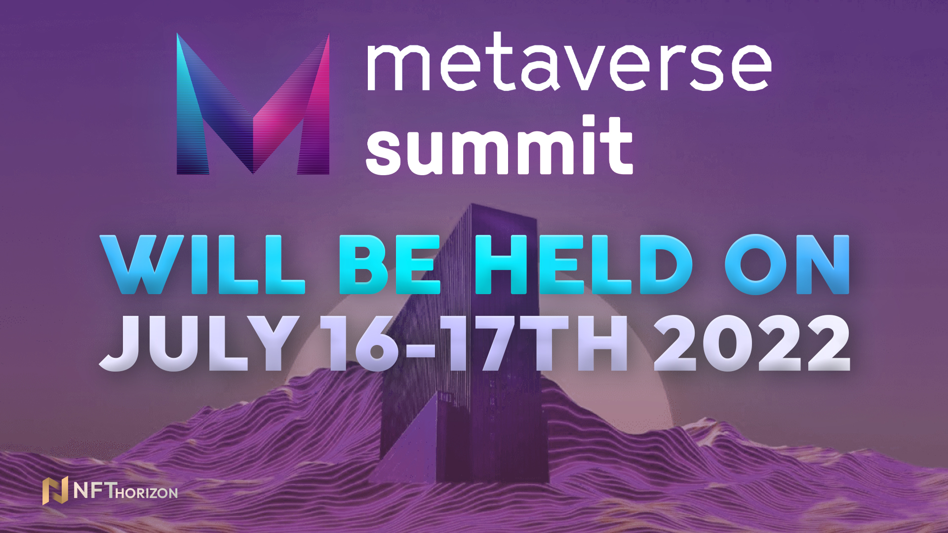 Metaverse Summit Will Be Held on July 1617th 2022 NFT Horizon